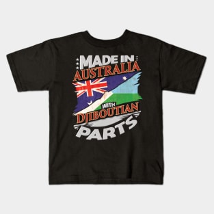 Made In Australia With Djiboutian Parts - Gift for Djiboutian From Djibouti Kids T-Shirt